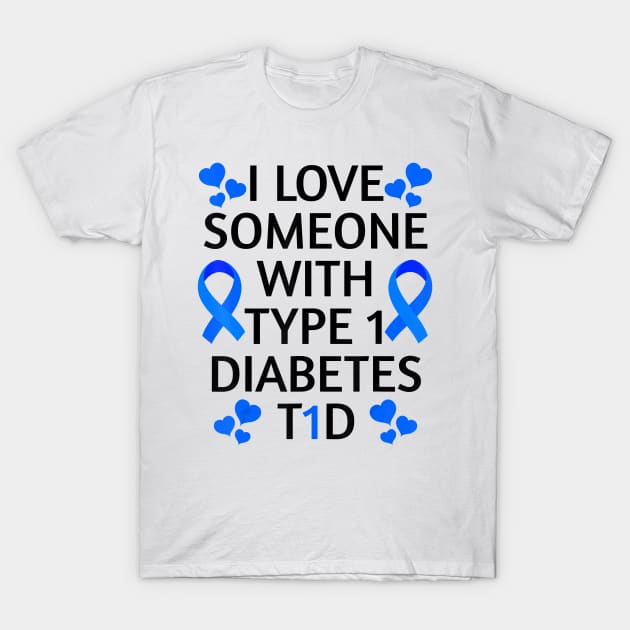 Diabetes awareness I Love Someone With Type 1 Diabetes Diabetes Gift T-Shirt by thuylinh8